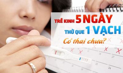 Chậm kinh 5 ngày, thử que 1 vạch liệu có thai không 1